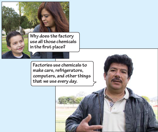 Julio asks, "Why does that factory use all those chemicals in the first place?" Miguel says, “Factories use chemicals to make cars, refrigerators, computers, and other things that we use every day."