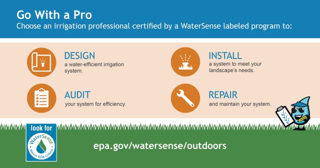 Irrigation professionals with the skills and knowledge assessed by a WaterSense labeled certification program can help you improve the health and water efficiency of your outdoor space.