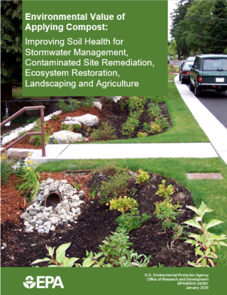 Screen shot of the cover of the EPA report, "Environmental Value of Applying Compost: Improving Soil Health for Stormwater Management, Contaminated Site Remediation, Ecosystem Restoration, Landscaping and Agriculture" (2025).